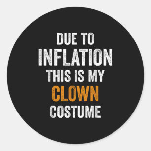 Clown Costume Halloween Due To Inflation Halloween Classic Round Sticker