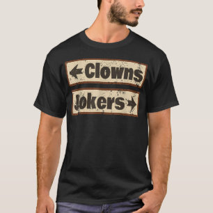 Clowns And Jokers Funny Sarcastic Quote Direction T-Shirt