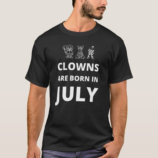 Clowns are born in July T-Shirt (Front)