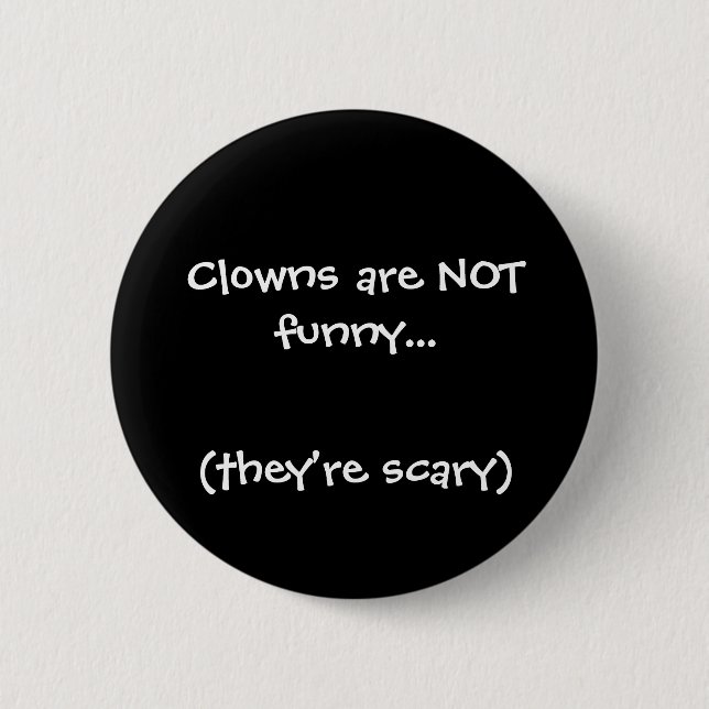 Clowns are NOT funny..., (they're scary) 6 Cm Round Badge (Front)