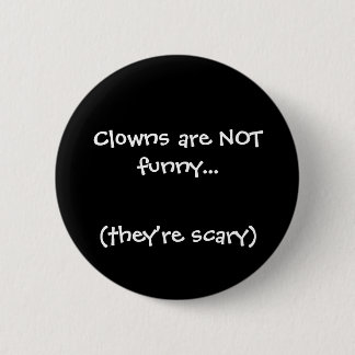 Clowns are NOT funny..., (they're scary) 6 Cm Round Badge