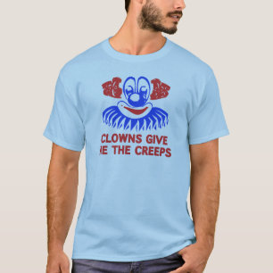 clowns give me the creeps T-Shirt