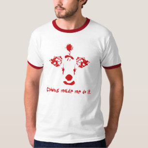 Clowns Made Me Do It. T-Shirt