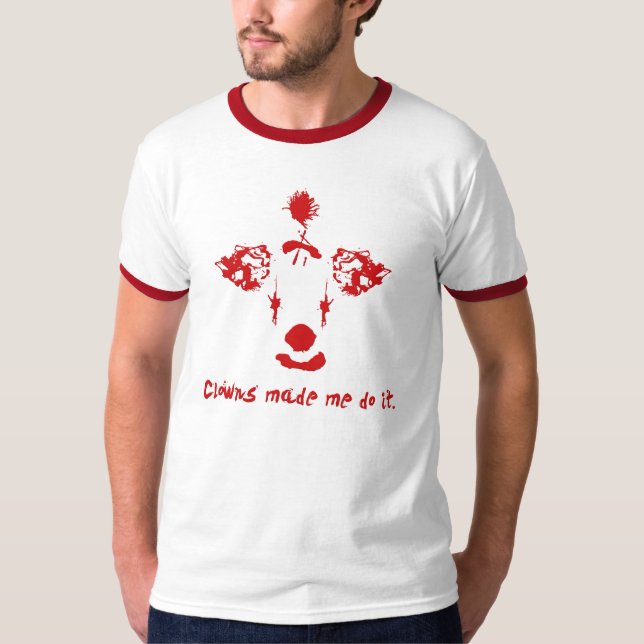 Clowns Made Me Do It. T-Shirt (Front)