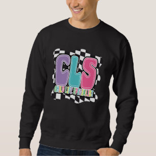 CLS child life specialist hospital hospice clinic Sweatshirt