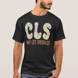 CLS child life specialist hospital hospice clinic T-Shirt