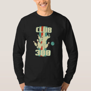 Club 300 Bowler Strike Bowling Ball T-Shirt