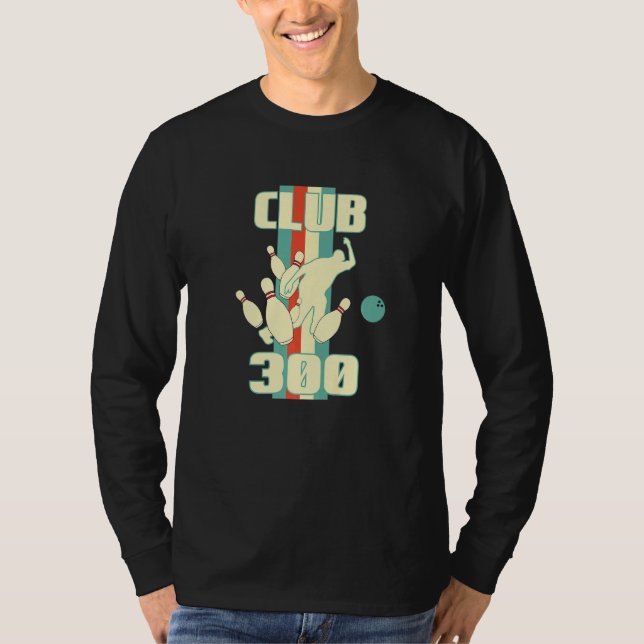 Club 300 Bowler Strike Bowling Ball T-Shirt (Front)