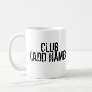 CLUB - ADD NAME - Your own personal club Coffee Mug
