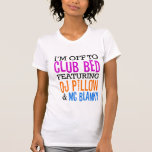 Club Bed feat. Dj Pillow & MC Blanky T-Shirt<br><div class="desc">Hillarious stay-at-home t-shirt.</div>