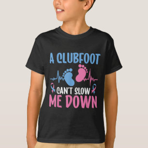 Clubfoot Awareness A Clubfoot Can't Slow Me Down T-Shirt