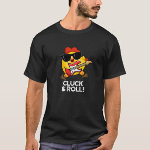 Cluck And Roll Funny Chicken Pun Dark BG T-Shirt