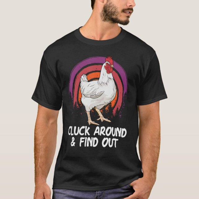 Cluck Around And Find Out Chicken Farm  Farmer T-Shirt (Front)