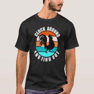 CLUCK AROUND AND FIND OUT CHICKEN POULTRY FARMER T-Shirt