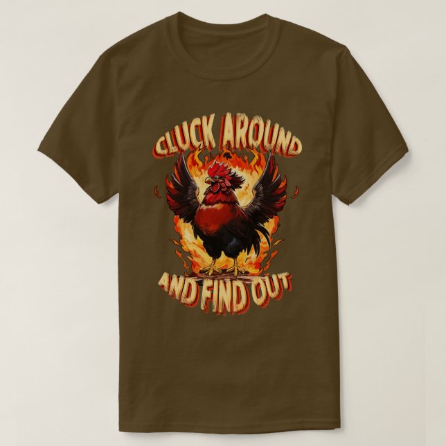 Cluck Around and Find Out Feisty Rooster Engulfed  T-Shirt (Design Front)