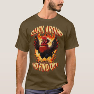 Cluck Around and Find Out Feisty Rooster Engulfed  T-Shirt