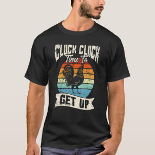 Cluck Cluck Time To Get Up Chicken Love Chicken Fa T-Shirt