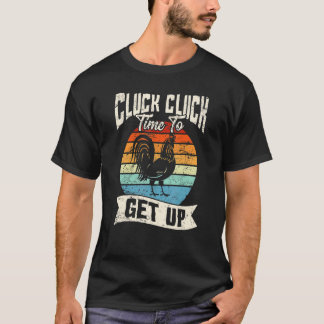 Cluck Cluck Time To Get Up Chicken Love Chicken Fa T-Shirt