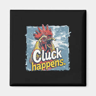 Cluck Happens Funny Rooster Chicken Farm Animal Hu Magnet