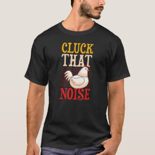 Cluck That Noise   Chicken Farmer Joke Humour Pun T-Shirt