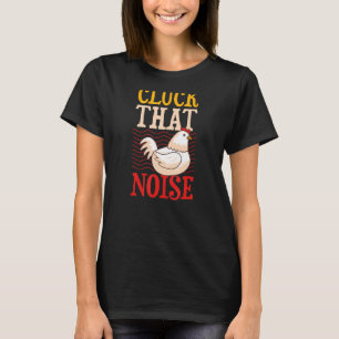 Cluck That Noise Chicken Farmer Joke Humour Pun T-Shirt