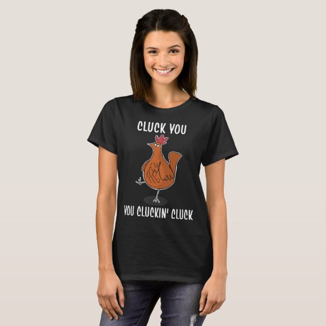 cluck you you cluckin' cluck chicken T-Shirt (Front Full)