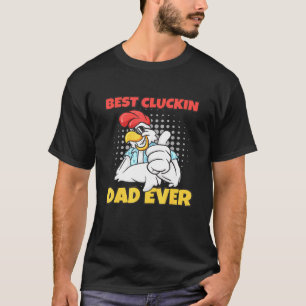 Cluckin Chicken Daddy For Poultry Farmers Chicken T-Shirt