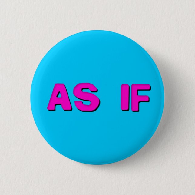 Clueless - As if! 6 Cm Round Badge (Front)