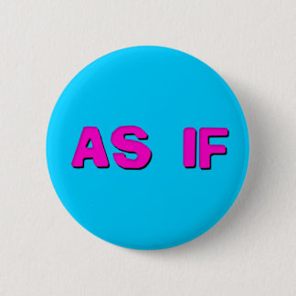 Clueless - As if! 6 Cm Round Badge