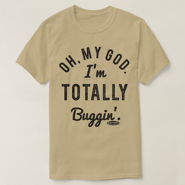 Clueless Oh My God Im Totally Buggin  T-Shirt (Design Front)