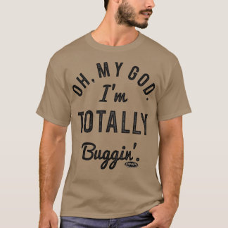 Clueless Oh My God Im Totally Buggin  T-Shirt