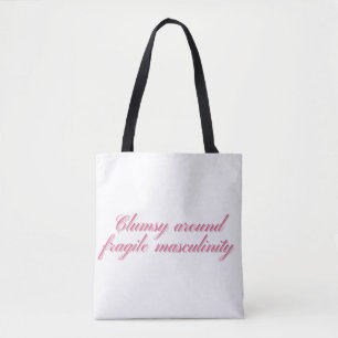 Clumsy Around Fragile Masculinity Funny Feminist Tote Bag