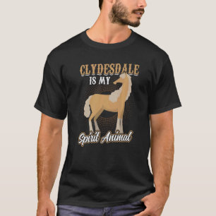 Clydesdale Is My Spirit Animal T-Shirt
