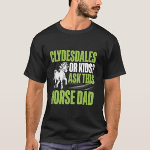 Clydesdales or Kids Ask This Horse Dad T-Shirt