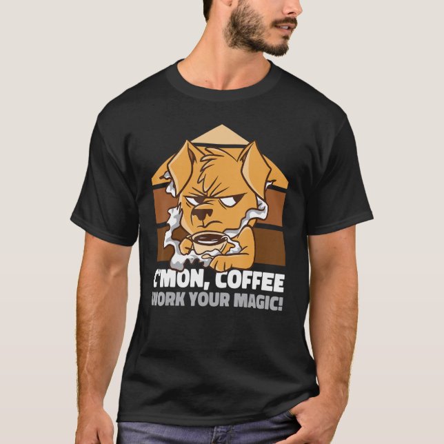 C'mon coffee work your magic Grim dog T-Shirt (Front)
