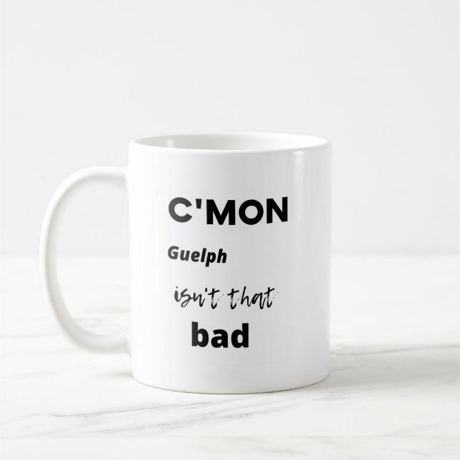 c'mon Guelph isn't that bad Coffee Mug (Left)