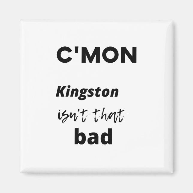 c'mon Kingston isn't that bad Magnet (Front)