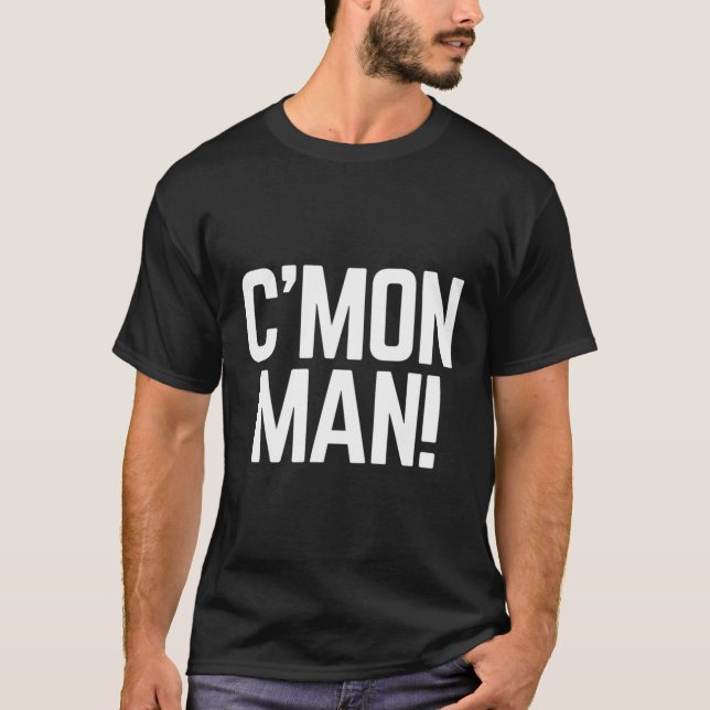 C'Mon Man Aka Come On Man T-Shirt (Front)