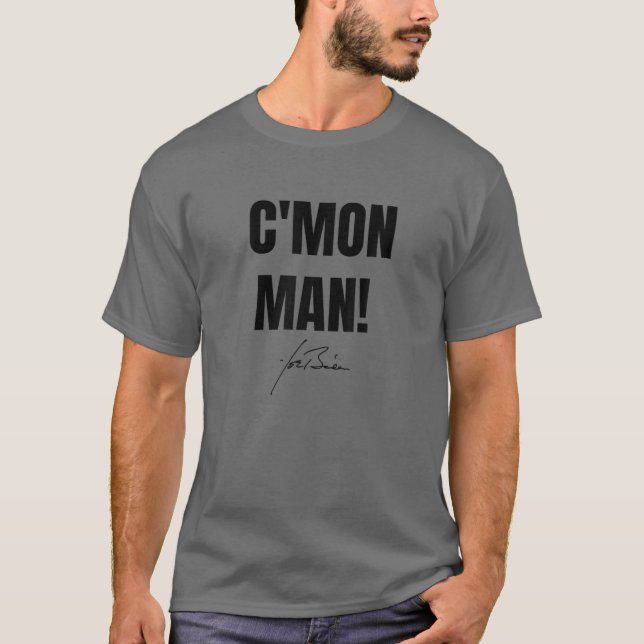 C'MON MAN! Joe Biden Signature Quote T-Shirt (Front)