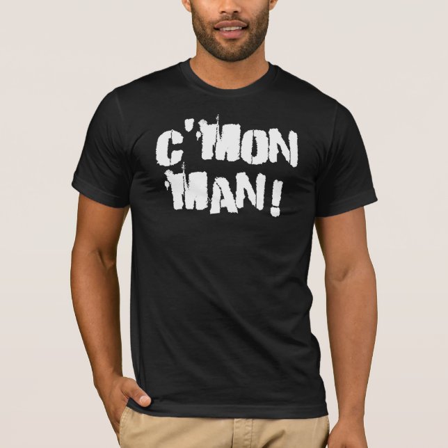 C'mon Man!  White T-Shirt (Front)