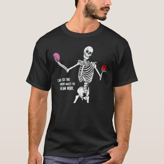 C'mon You Two Team Work Makes The Dream Work Skele T-Shirt (Front)