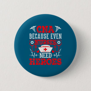 Cna Because Even Nurses Need Heroes Funny Nursing 6 Cm Round Badge