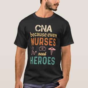 Cna Because Even Nurses Need Heroes Retro Vintage T-Shirt