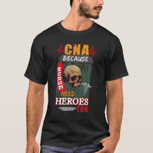 CNA Because Nurses Need Heroes Too T-Shirt