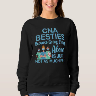 Cna Besties Because Going Crazy Alone Appreciation Sweatshirt