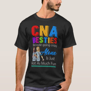Cna Besties Because Going Crazy Alone Is Not Fun N T-Shirt