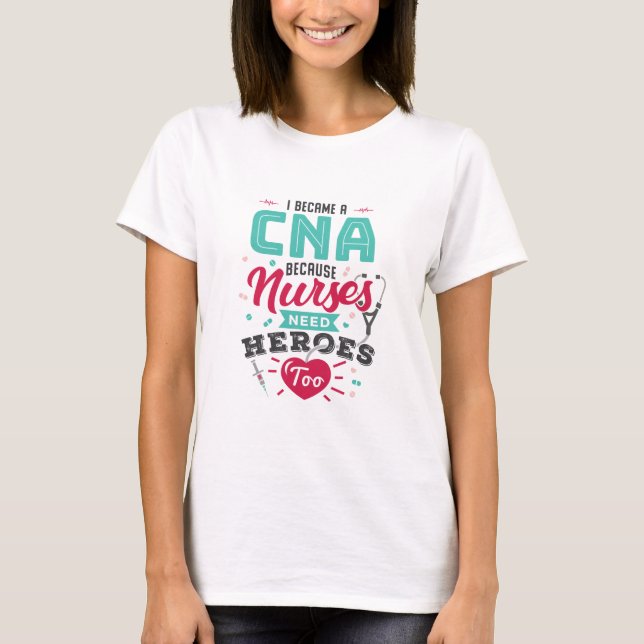 CNA Certified Nursing Assistant Heroes T-Shirt (Front)
