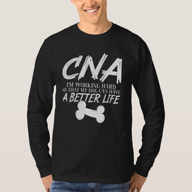 Cna Dog Better Life Certified Nursing Assistant T-Shirt (Front)