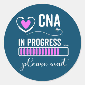 CNA In Progress Please Wait For Future CNA Funny Classic Round Sticker