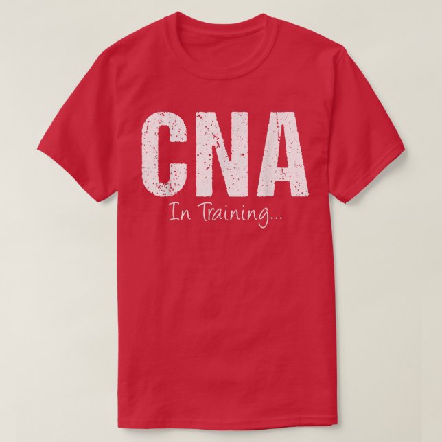CNA In Training Funny Job Name Future Nursing Assi T-Shirt (Design Front)